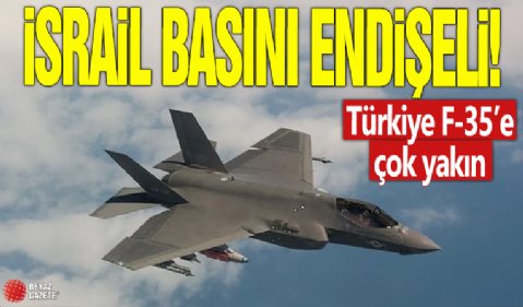 İsrail basını endişeli! Türkiye F-35’e çok yakın