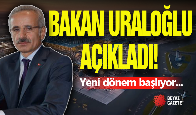 Bakan Uraloğlu Açıkladı! Yeni Dönem...