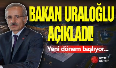 Bakan Uraloğlu Açıkladı! Yeni Dönem...