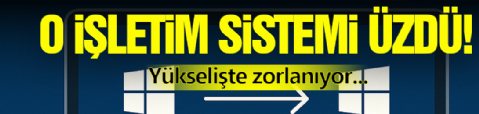 O İşletim Sistemi Üzdü!