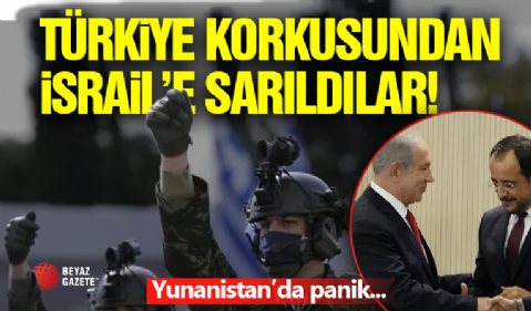 Türkiye Korkusundan İsrail'e Sarıldılar!