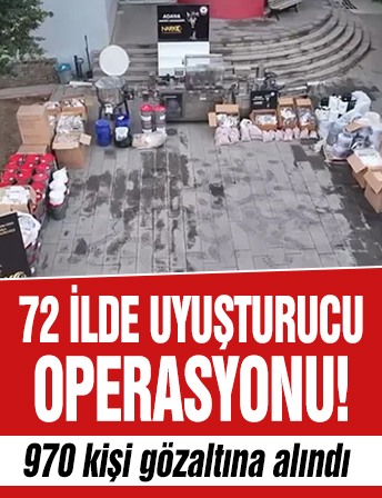 72 ilde uyuşturucu operasyonu! 970 kişi gözaltına alındı