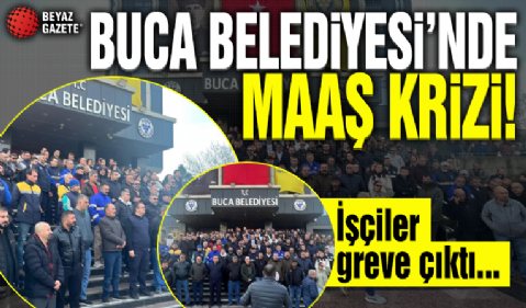 Buca Belediyesi’nde maaş krizi! İşçiler greve çıktı...