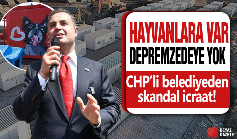 CHP’li belediyeden skandal icraat! Hayvanlara yer var depremzedeye yok