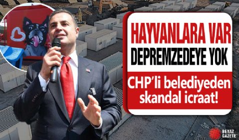 CHP’li belediyeden skandal icraat! Hayvanlara yer var depremzedeye yok
