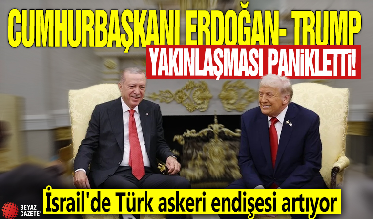 Cumhurbaşkanı Erdoğan-Trump yakınlaşması panikletti! İsrail'de Türk askeri endişesi artıyor
