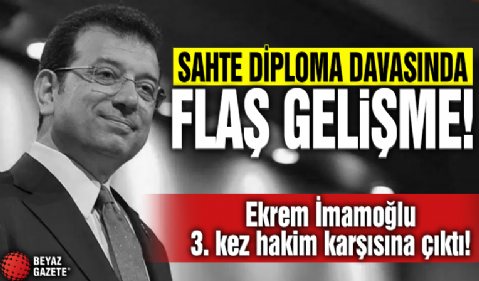 Ekrem İmamoğlu'nun yargılandığı sahte diploma davasında flaş gelişme...