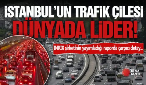 İstanbul'un Trafik Çilesi Dünyada 1.!