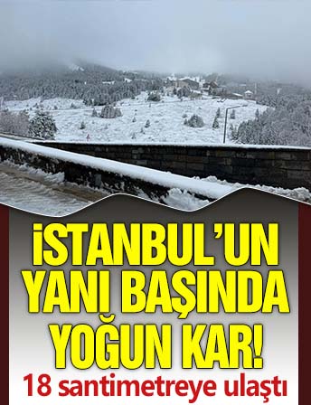 İstanbul'un yanı başında yoğun kar! 18 santimetreye ulaştı