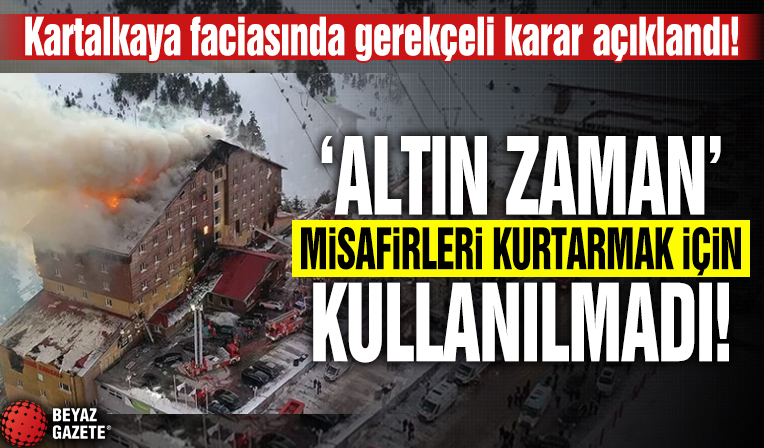 Kartalkaya'daki yangın faciasında gerekçeli karar açıklandı! 'Altın zaman' misafirleri kurtarmak için kullanılmadı