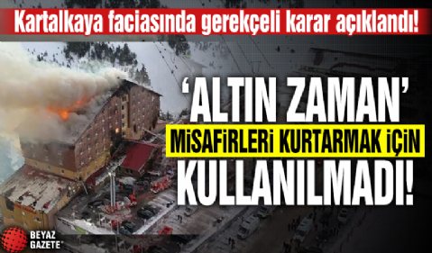 Kartalkaya'daki yangın faciasında gerekçeli karar açıklandı! 'Altın zaman' misafirleri kurtarmak için kullanılmadı