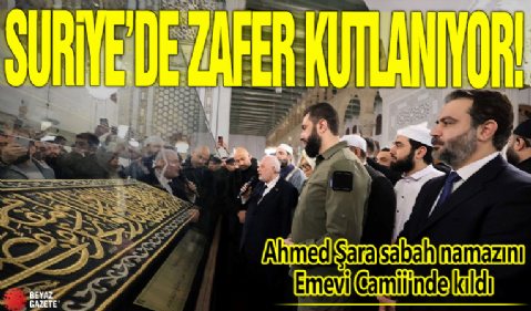 Suriye'de zafer kutlanıyor! Ahmed Şara sabah namazını Emevi Camii'nde kıldı