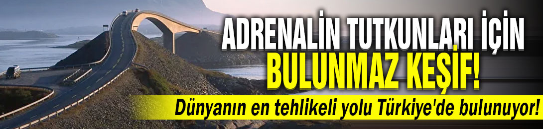 Adrenalin tutkunları için bulunmaz keşif! Dünyanın en tehlikeli yolu Türkiye'de bulunuyor
