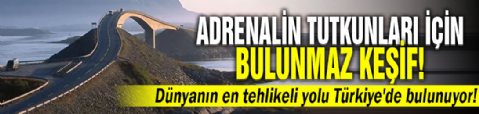 Adrenalin tutkunları için bulunmaz keşif! Dünyanın en tehlikeli yolu Türkiye'de bulunuyor