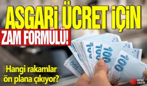Asgari ücret içim zam formülü! Hangi rakamlar ön plana çıkıyor?