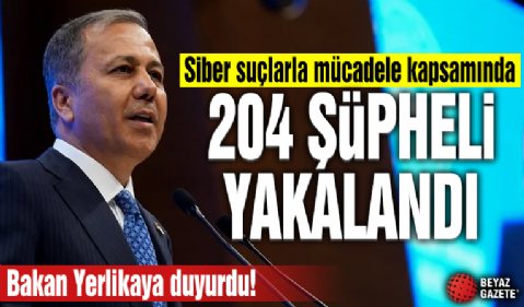Bakan Yerlikaya duyurdu! 'Siber suçlarla mücadele kapsamında 204 şüpheliyi yakaladık'