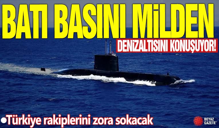 Batı basını MİLDEN denizaltısını konuşuyor! Türkiye rakiplerini zora sokacak