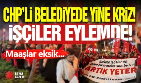 CHP'li Belediye'de İşçiler Eylemin İkinci Gününde Yürüdü!