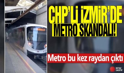 CHP'li İzmir'de metro skandalı! Metro bu kez raydan çıktı