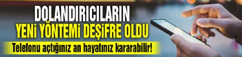 Dolandırıcıların yeni yöntemi deşifre oldu! Telefonu açtığınız an hayatınız kararabilir!