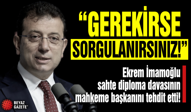 Ekrem İmamoğlu’ndan hakime tehdit! 'Gerekirse sorgulanırsınız...'