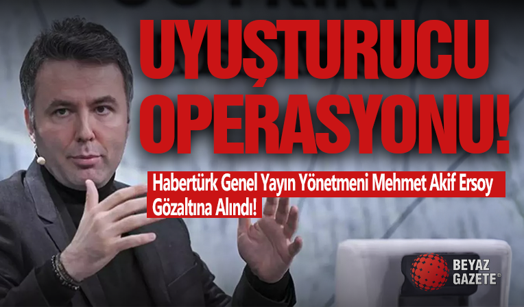 Uyuşturucu Suçlaması! Habertürk Genel Yayın Yönetmeni Mehmet Akif Ersoy Gözaltına Alındı!