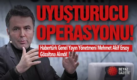 Uyuşturucu Suçlaması! Habertürk Genel Yayın Yönetmeni Mehmet Akif Ersoy Gözaltına Alındı!