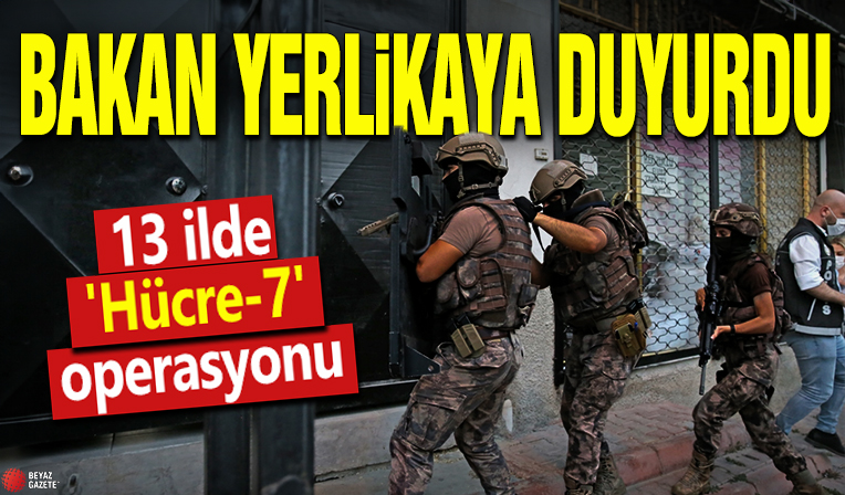 Bakan Yerlikaya duyurdu! 13 ilde 'Hücre-7' operasyonu