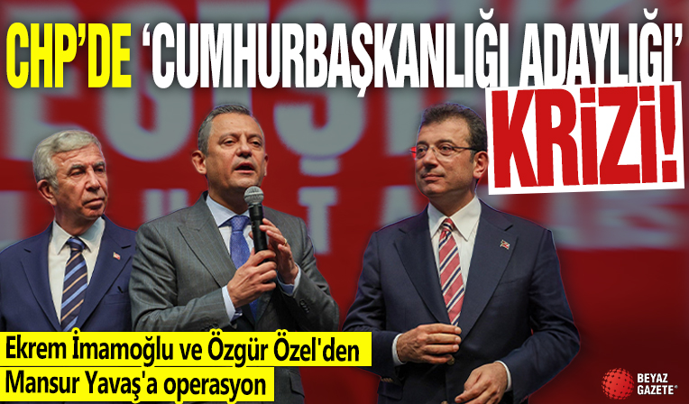 CHP'de 'Cumhurbaşkanlığı Adaylığı' krizi: Ekrem İmamoğlu ve Özgür Özel'den Mansur Yavaş'a operasyon!