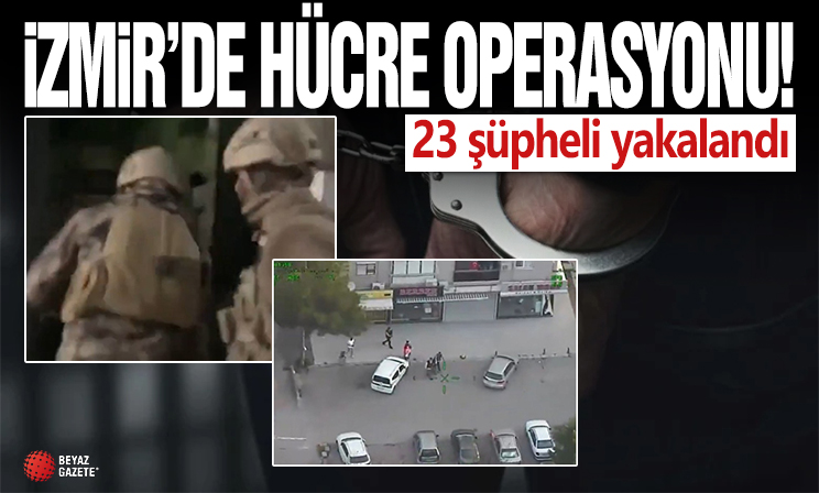 İzmir'de HÜCRE operasyonu: 23 şüpheli yakalandı