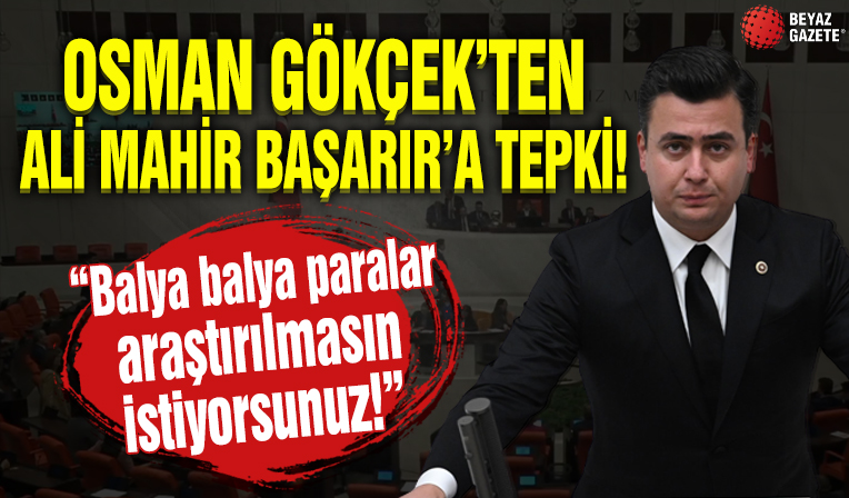Osman Gökçek'ten Ali Mahir Başarır'a tepki! 'Balya balya paralar araştırılmasın istiyorsunuz'
