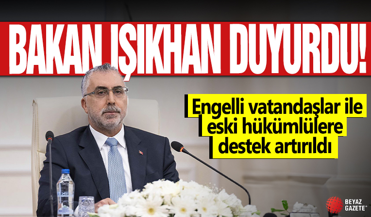 Bakan Işıkhan duyurdu! Engelli vatandaşlar ile eski hükümlülere destek artırıldı