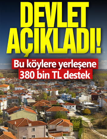 Devlet açıkladı: Bu köylere yerleşene 380 bin TL destek