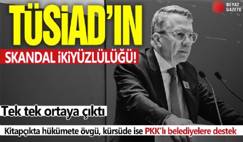 TÜSİAD’ın ikiyüzlülüğü ifşa oldu: Kitapçıkta hükümete övgü, kürsüde PKK’lı belediyelere destek!