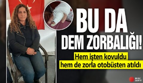 Bu da DEM zorbalığı! Hem işten kovuldu hem de zorla otobüsten atıldı!