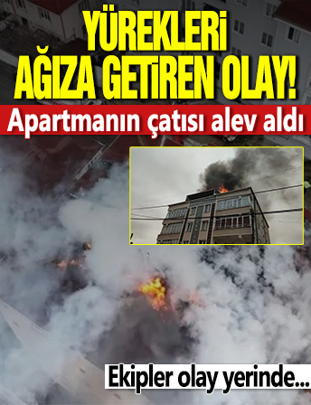 Yürekleri ağza getiren olay! Apartmanın çatısı alev aldı