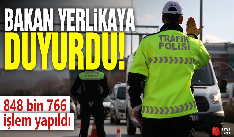 Bakan Yerlikaya duyurdu! 848 bin 766 işlem yapıldı