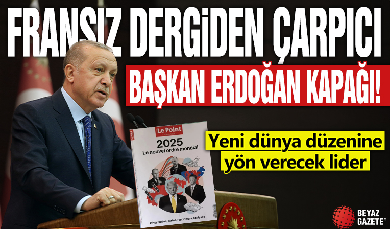 Fransız dergiden çarpıcı Başkan Erdoğan kapağı: Yeni dünya düzenine yön verecek lider!