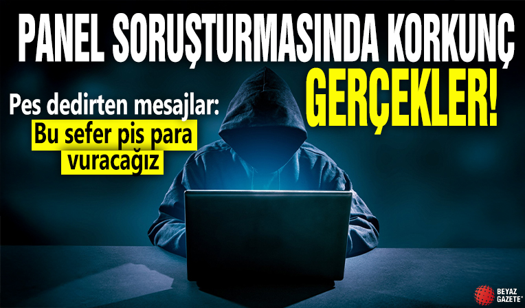'Panel' soruşturmasında korkunç gerçekler ortaya çıktı! Pes dedirten mesajlar: Bu sefer pis para vuracağız!