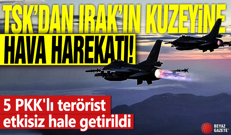 TSK'dan Irak'ın kuzeyine hava harekatı! 5 PKK'lı terörist etkisiz hale getirildi