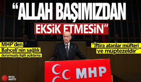 MHP'den Devlet Bahçeli’nin sağlık durumu hakkında açıklama: Sağlığı üzerinden iftira atanlar müfteri ve müptezeldir