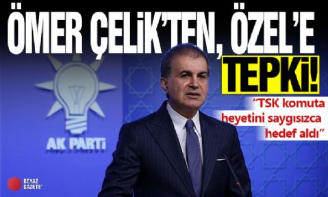 Ömer Çelik'ten Özgür Özel'e 'komutanlar' tepkisi