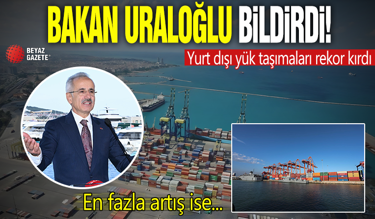 Bakan Uraloğlu bildirdi! Yurt dışı yük taşımaları rekor kırdı