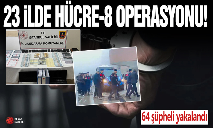 23 ilde HÜCRE-8 operasyonu: 64 şüpheli yakalandı