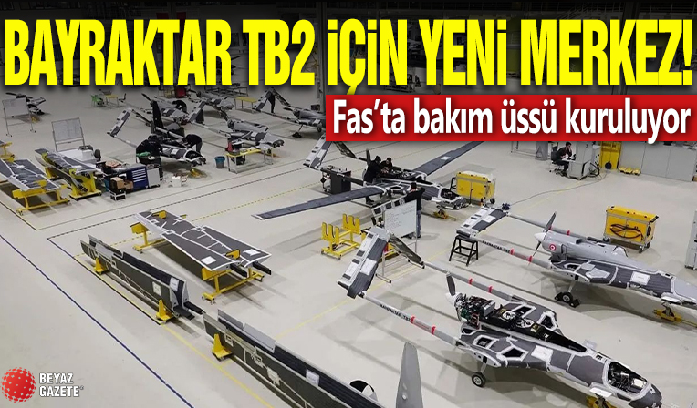 Bayraktar TB2 için yeni merkez! Fas’ta bakım üssü kuruluyor