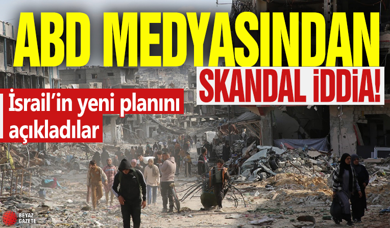 ABD medyasından skandal iddia! İsrail’in yeni planını açıkladılar