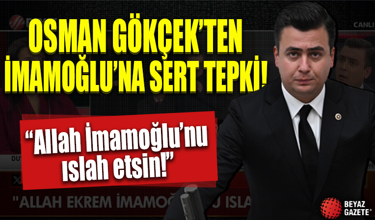 AK Parti Ankara Milletvekili Osman Gökçek'ten çarpıcı açıklamalar! 'Allah Ekrem İmamoğlu'nu ıslah etsin'