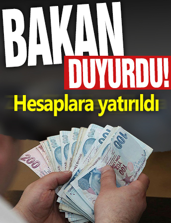 Bakan duyurdu! Hesaplara yatırıldı