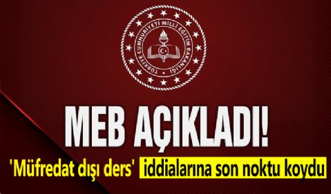 MEB açıkladı! 'Müfredat dışı ders' iddialarına son noktu koydu