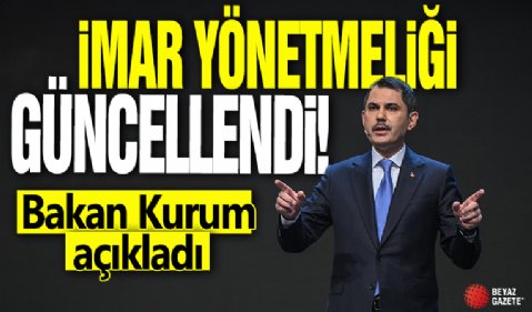 İmar Yönetmeliği güncellendi! Bakan Kurum açıkladı